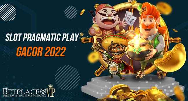 Slot Pragmatic Play Gacor 2022